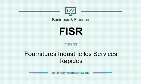 What does FISR mean? It stands for Fournitures Industrielles Services Rapides