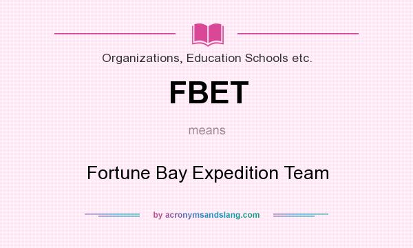 What does FBET mean? It stands for Fortune Bay Expedition Team