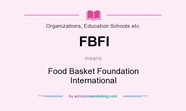 What does FBFI mean? It stands for Food Basket Foundation International