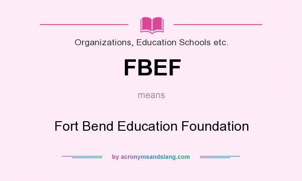 What does FBEF mean? It stands for Fort Bend Education Foundation