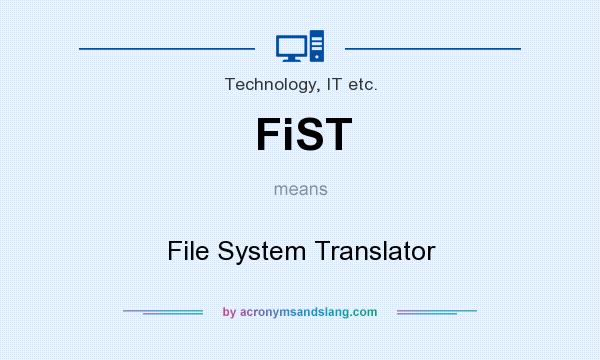 What does FiST mean? It stands for File System Translator