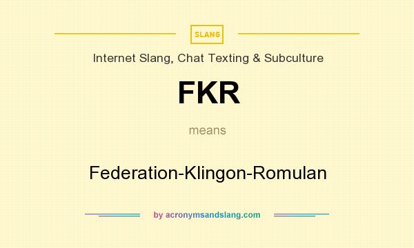 What does FKR mean? It stands for Federation-Klingon-Romulan