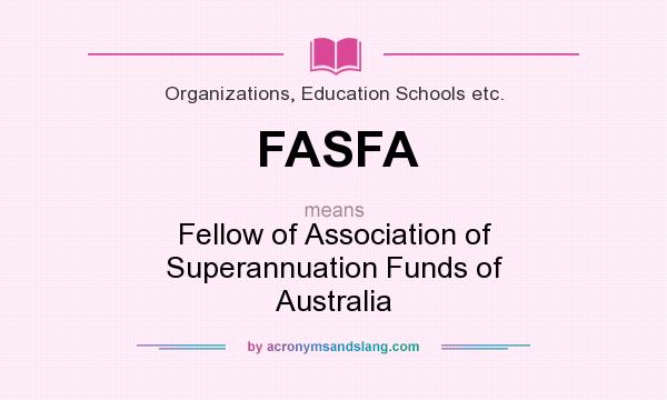 What does FASFA mean? It stands for Fellow of Association of Superannuation Funds of Australia