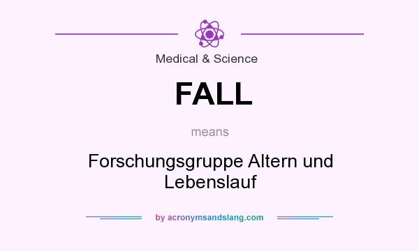 What does FALL mean? It stands for Forschungsgruppe Altern und Lebenslauf
