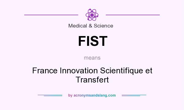 What does FIST mean? It stands for France Innovation Scientifique et Transfert