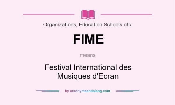 What does FIME mean? It stands for Festival International des Musiques d`Ecran