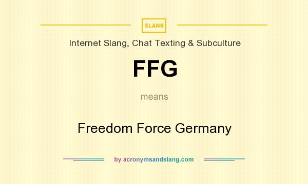 What does FFG mean? It stands for Freedom Force Germany