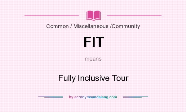 What does FIT mean? It stands for Fully Inclusive Tour
