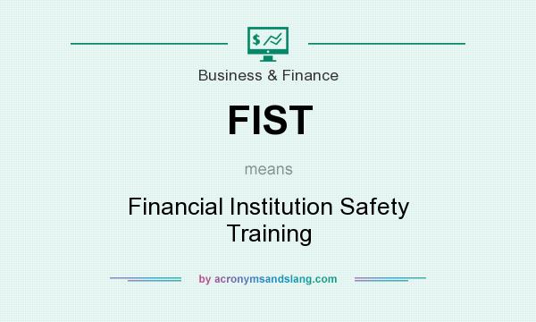 What does FIST mean? It stands for Financial Institution Safety Training