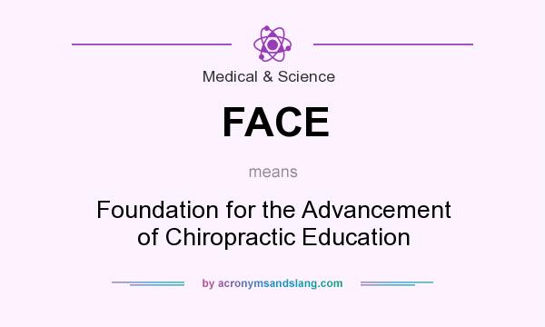 What does FACE mean? It stands for Foundation for the Advancement of Chiropractic Education