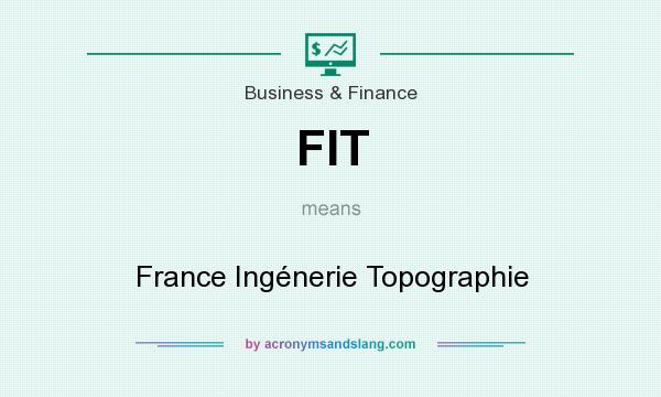 What does FIT mean? It stands for France Ingénerie Topographie