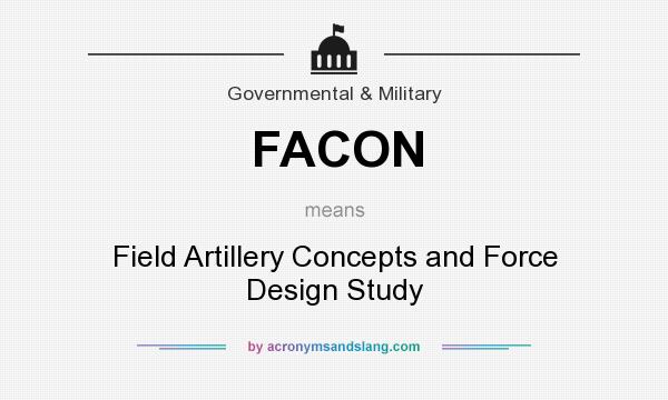 What does FACON mean? It stands for Field Artillery Concepts and Force Design Study