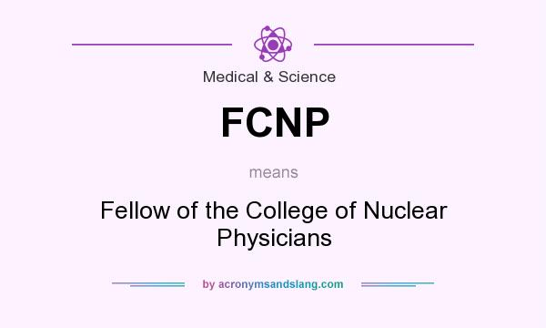 What does FCNP mean? It stands for Fellow of the College of Nuclear Physicians