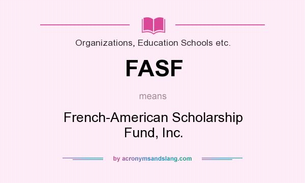 What does FASF mean? It stands for French-American Scholarship Fund, Inc.