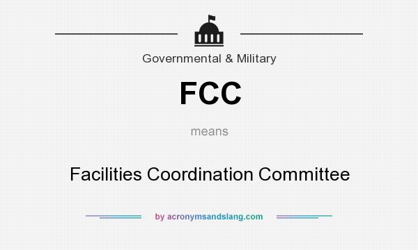 What does FCC mean? It stands for Facilities Coordination Committee