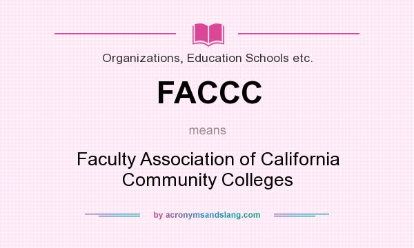 What does FACCC mean? It stands for Faculty Association of California Community Colleges