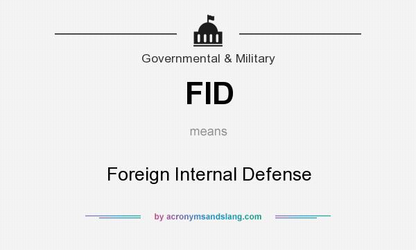 What does FID mean? It stands for Foreign Internal Defense