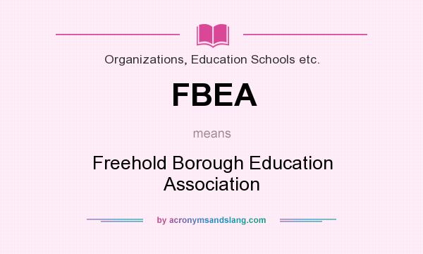 What does FBEA mean? It stands for Freehold Borough Education Association