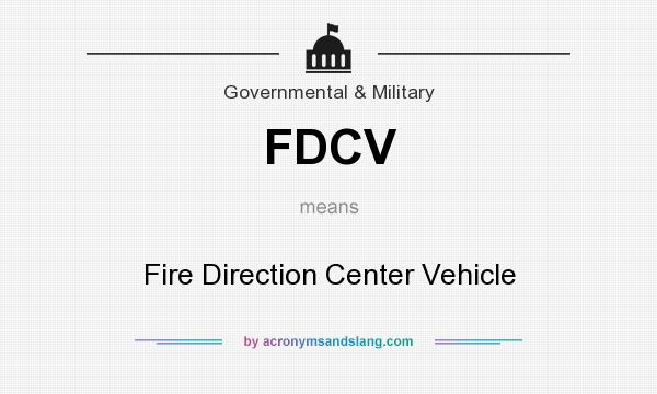 What does FDCV mean? It stands for Fire Direction Center Vehicle