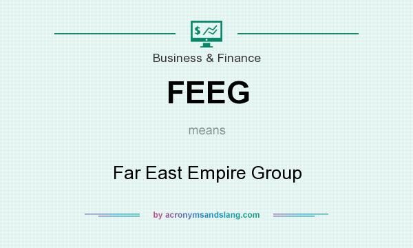 What does FEEG mean? It stands for Far East Empire Group
