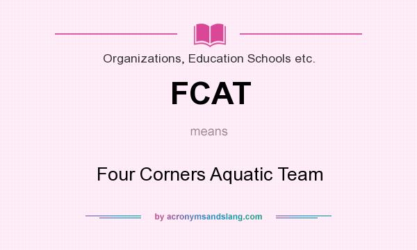 What does FCAT mean? It stands for Four Corners Aquatic Team