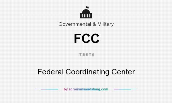 What does FCC mean? It stands for Federal Coordinating Center