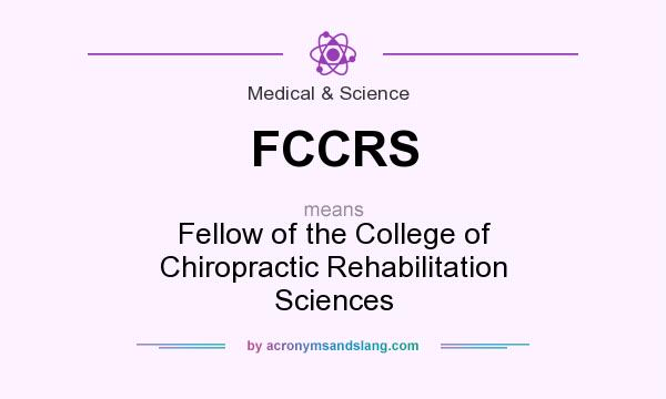 What does FCCRS mean? It stands for Fellow of the College of Chiropractic Rehabilitation Sciences