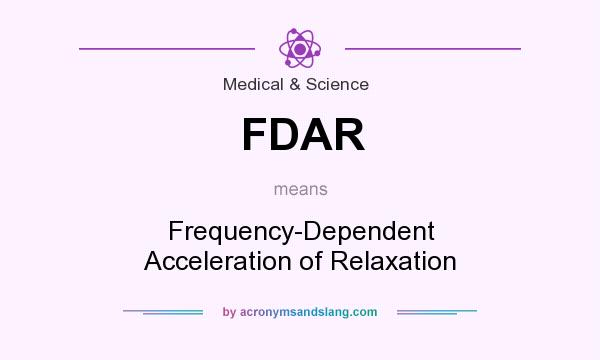 What does FDAR mean? It stands for Frequency-Dependent Acceleration of Relaxation