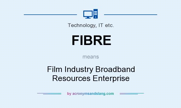 What does FIBRE mean? It stands for Film Industry Broadband Resources Enterprise