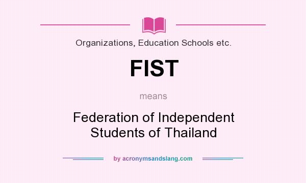 What does FIST mean? It stands for Federation of Independent Students of Thailand