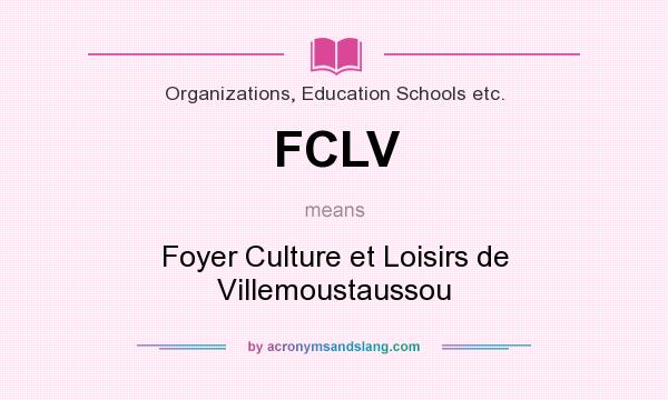 What does FCLV mean? It stands for Foyer Culture et Loisirs de Villemoustaussou