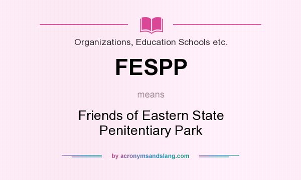 What does FESPP mean? It stands for Friends of Eastern State Penitentiary Park