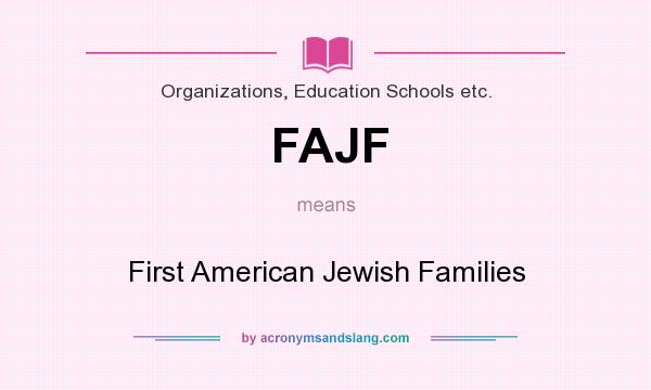 What does FAJF mean? It stands for First American Jewish Families