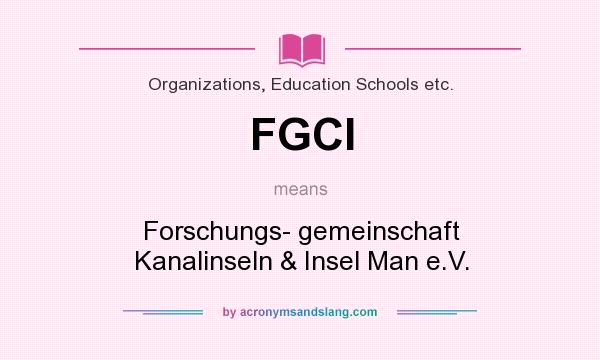 What does FGCI mean? It stands for Forschungs- gemeinschaft Kanalinseln & Insel Man e.V.