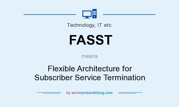 What does FASST mean? It stands for Flexible Architecture for Subscriber Service Termination