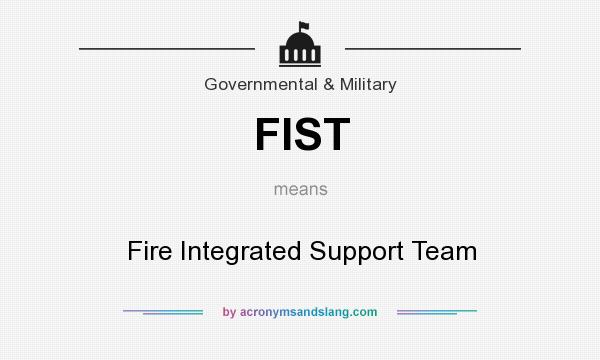 What does FIST mean? It stands for Fire Integrated Support Team