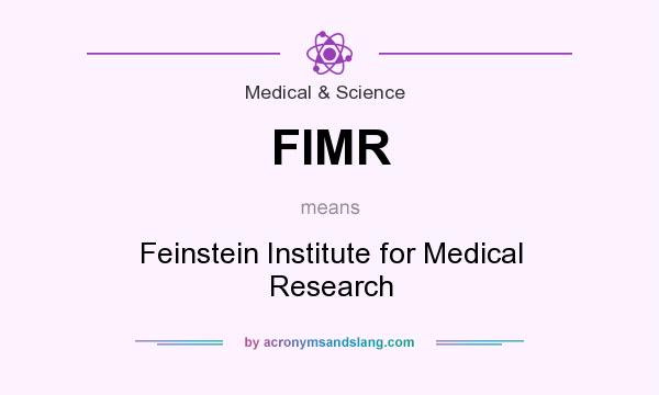 What does FIMR mean? It stands for Feinstein Institute for Medical Research