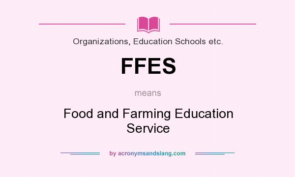 What does FFES mean? It stands for Food and Farming Education Service