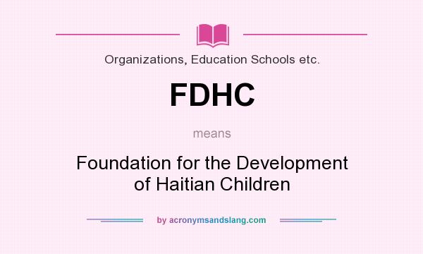 What does FDHC mean? It stands for Foundation for the Development of Haitian Children