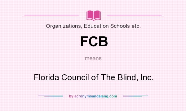 What does FCB mean? It stands for Florida Council of The Blind, Inc.