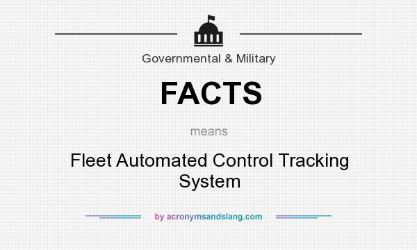 What does FACTS mean? It stands for Fleet Automated Control Tracking System