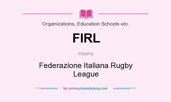 What does FIRL mean? It stands for Federazione Italiana Rugby League