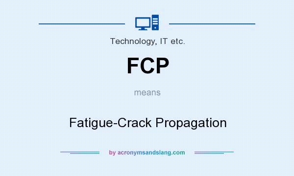 What does FCP mean? It stands for Fatigue-Crack Propagation