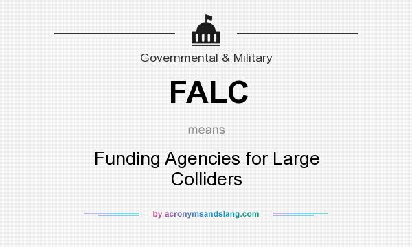 What does FALC mean? It stands for Funding Agencies for Large Colliders