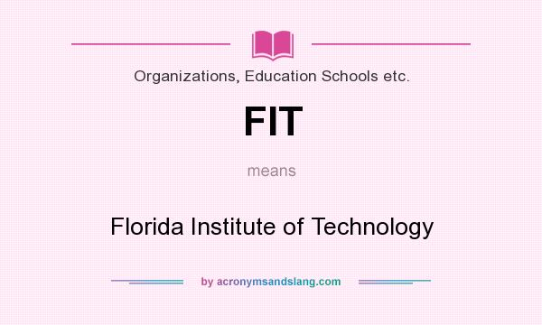 What does FIT mean? It stands for Florida Institute of Technology