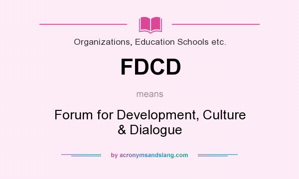 What does FDCD mean? It stands for Forum for Development, Culture & Dialogue