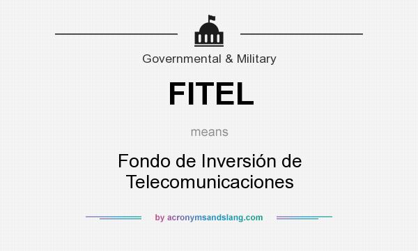 What does FITEL mean? It stands for Fondo de Inversión de Telecomunicaciones