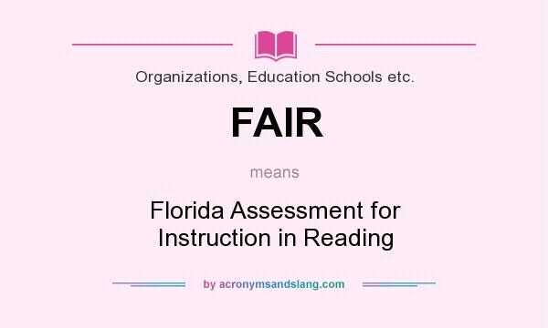 What does FAIR mean? It stands for Florida Assessment for Instruction in Reading