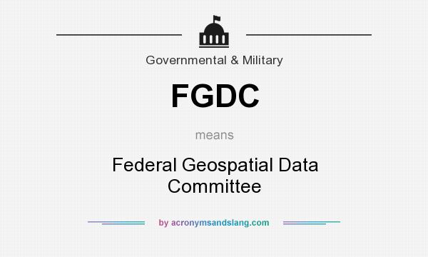 What does FGDC mean? It stands for Federal Geospatial Data Committee