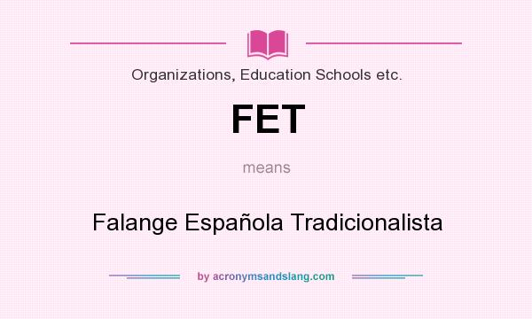What does FET mean? It stands for Falange Española Tradicionalista